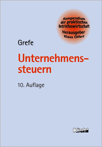 Unternehmenssteuern. Kompendium der praktischen Betriebswirtschaft - Grefe, Cord