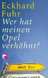 Wer hat meinen Opel verhöhnt? : Kolumnen über Kultur, Politik, Liebe, Landwirtschaft und letzte Fragen. BvT ; 371 - Fuhr, Eckhard