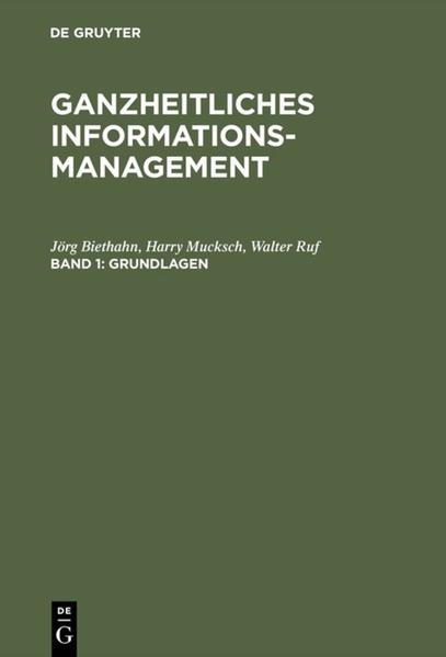 Ganzheitliches Informationsmanagement, Bd.1, Grundlagen - Biethahn, Jörg, Harry Mucksch und Walter Ruf