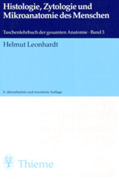 Histologie, Zytologie und Mikroanatomie des Menschen. Taschenlehrbuch der gesamten Anatomie ; Bd. 3 - Leonhardt, Helmut