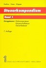 Steuerkompendium 1. Ertragsteuern. Einkommensteuer, Körperschaftsteuer, Gewerbesteuer - Walter Endriss, Horst, Helmut Haas und Peter. Küpper