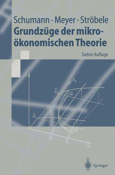 Grundzüge der mikroökonomischen Theorie - Schumann, Jochen, Ulrich Meyer und Wolfgang Ströbele