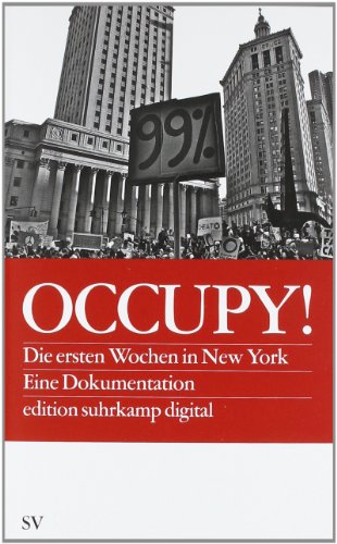 Occupy! : die ersten Wochen in New York ; eine Dokumentation. hrsg. von Carla Blumenkranz ., Edition Suhrkamp digital - Blumenkranz, Carla [Hrsg.], Keith [Hrsg.] Gessen und Christophe Glazek