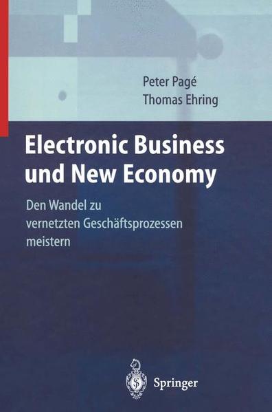 Electronic Business und new economy : den Wandel zu vernetzten Geschäftsprozessen meistern. P. Pagé ; T. Ehring - Page, P. und T. Ehring