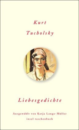 Liebesgedichte. Kurt Tucholsky. Ausgew. und mit einem Nachw. vers. von Katja Lange-Müller, Insel-Taschenbuch ; 3368 - Tucholsky, Kurt und Katja [Hrsg.] Lange-Müller