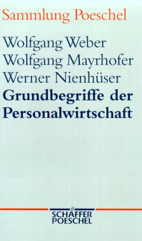 Grundbegriffe der Personalwirtschaft. - Weber, Wolfgang, Wolfgang Mayrhofer und Werner Nienhüser