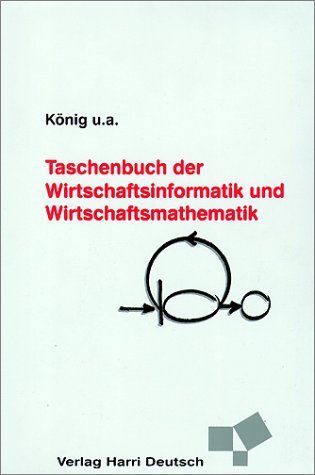 Taschenbuch der Wirtschaftsinformatik und Wirtschaftsmathematik. hrsg. von Wolfgang König . - König, Wolfgang [Hrsg.]