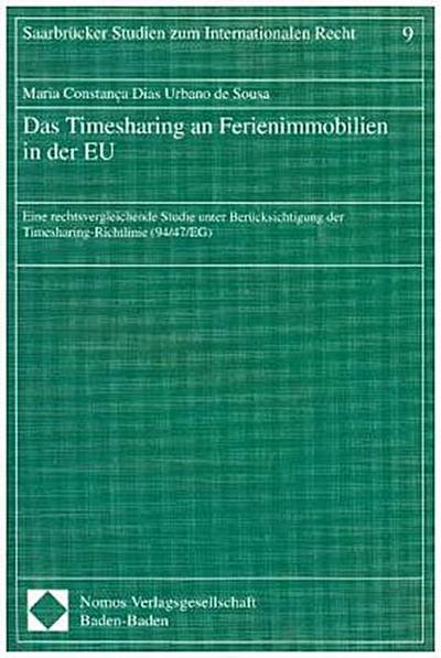 Das Timesharing an Ferienimmobilien in der EU: Eine rechtsvergleichende Studie unter Berücksichtigung der Timesharing-Richtlinie (94/47/EG) (Saarbrücker Studien zum Internationalen Recht) : Eine rechtsvergleichende Studie auf der Basis der Timesharing-Richtlinie (94/47/EG). Diss. - Maria Constança Dias Urbano de Sousa