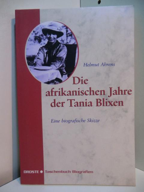 Die afrikanischen Jahre der Tania Blixen. Eine biografische Skizze - Ahrens, Helmut