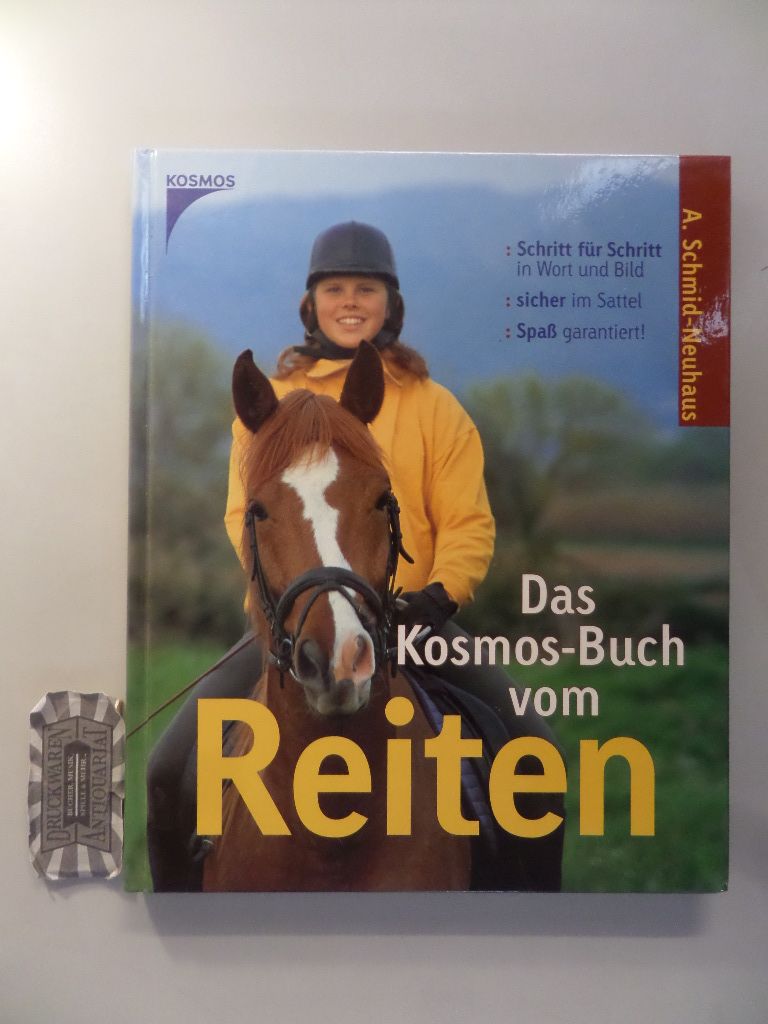 Das Kosmos-Buch vom Reiten. Schritt für Schritt in Wort und Bild, sicher im Sattel, Spaß garantiert! - Schmid-Neuhaus, Angelika