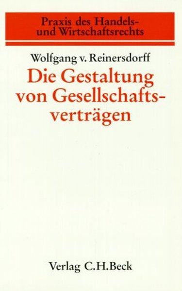 Die Gestaltung von Gesellschaftsverträgen: GmbH. OHG. KG. GmbH & Co. Leitfaden für die Praxis - Reinersdorff, Wolfgang Von