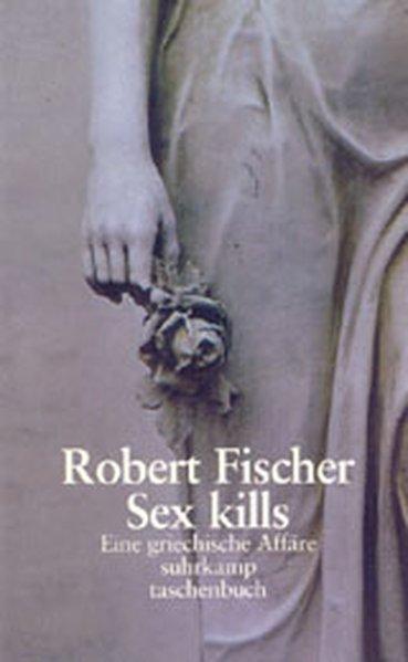 Sex kills: Eine griechische Affäre - Fischer, Robert