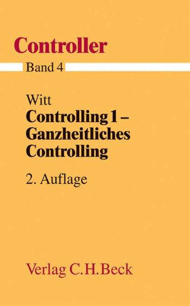 Controller: Controlling, Tl.1, Ganzheitliches Controlling - Witt, Frank-Jürgen
