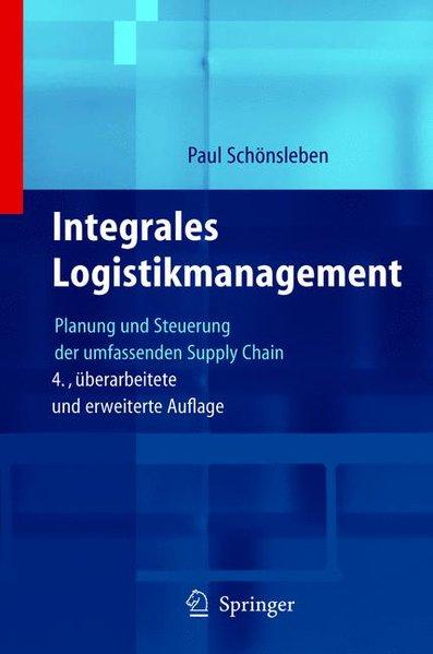 Integrales Logistikmanagement: Planung und Steuerung der umfassenden Supply Chain - Schönsleben, Paul