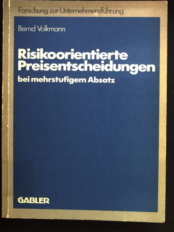 Risikoorientierte Preisentscheidungen bei mehrstufigem Absatz. Betriebswirtschaftliche Forschung zur Unternehmensführung ; Bd. 15 - Volkmann, Bernd