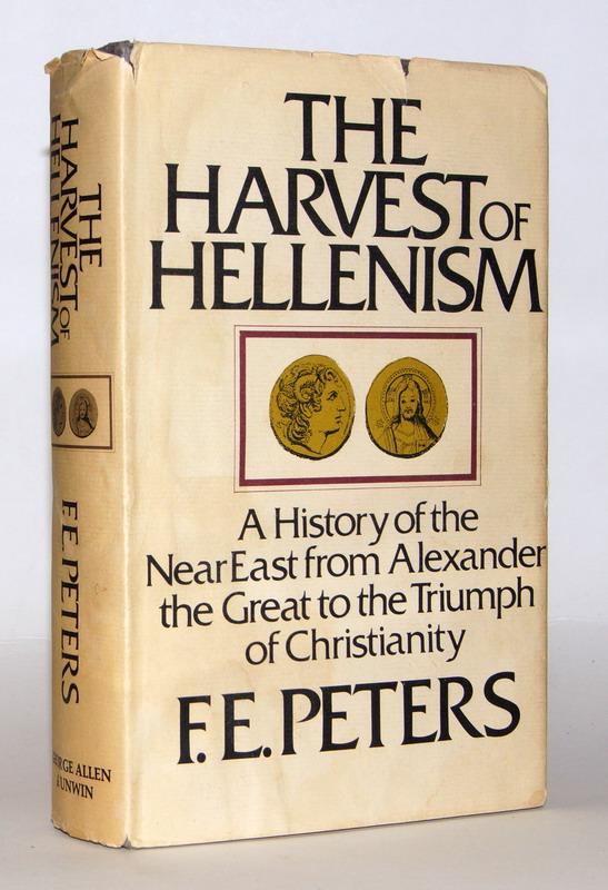 The Harvest of Hellenism. A History of the Near East from Alexander the Great to the Triumph of Christianity. - Peters, F. E.