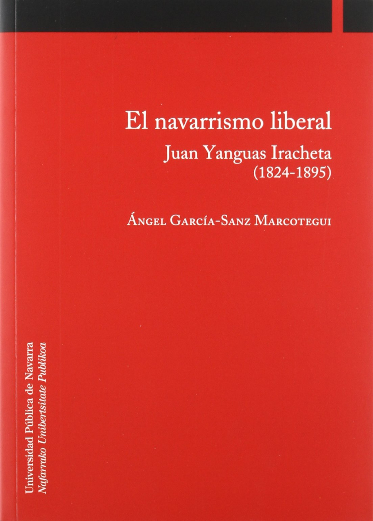 Navarrismo liberal, el juan yanguas iracheta (1824-1895) - Garcia-sanz , Angel