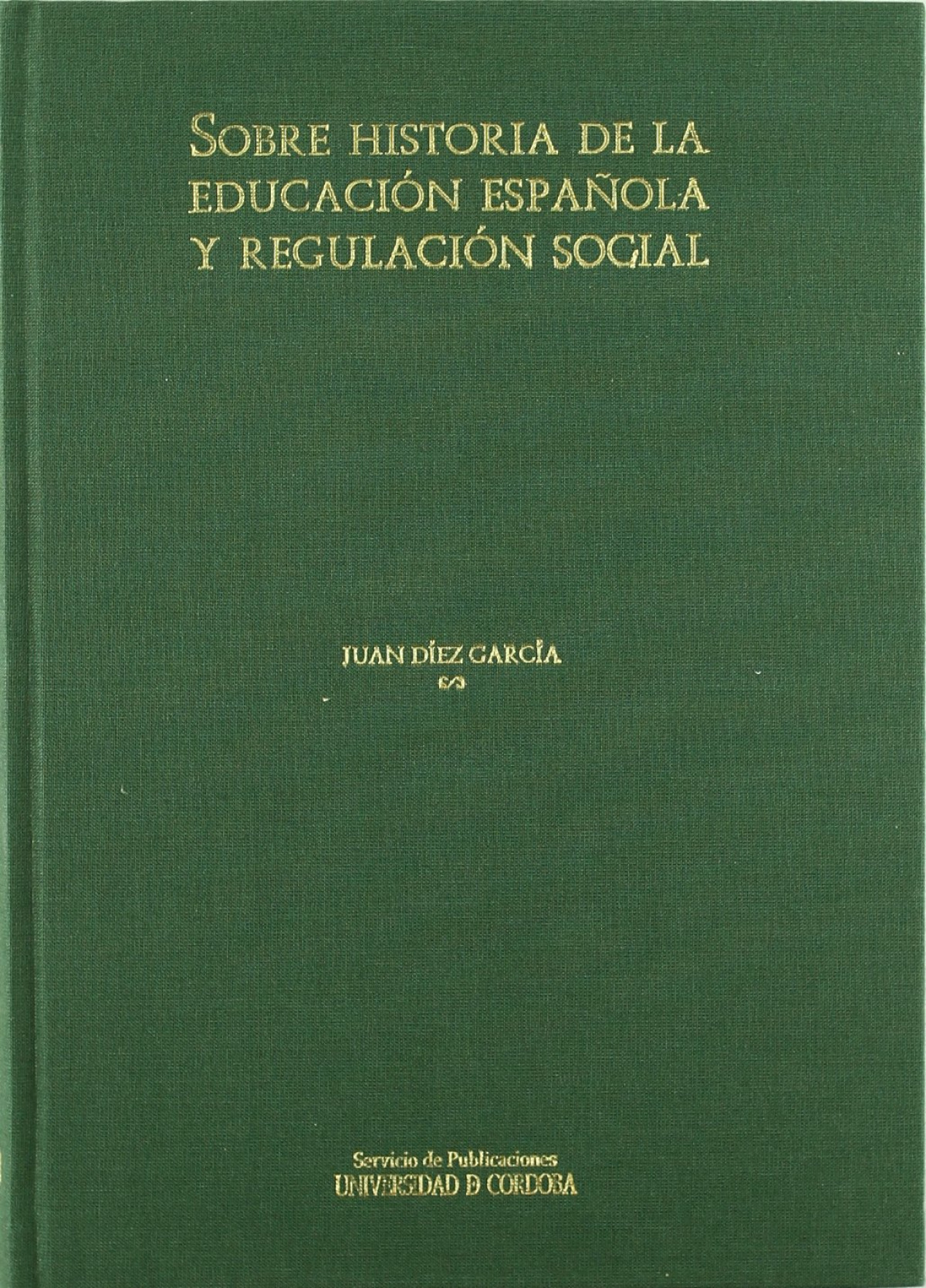 Sobre historia de la educación española y regulación social - Díez García, Juan