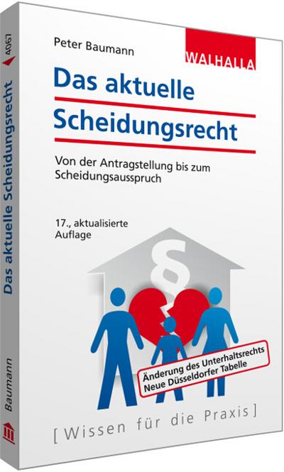 Das aktuelle Scheidungsrecht: Von der Antragstellung bis zum Scheidungsausspruch; Walhalla Rechtshilfen : Von der Antragstellung bis zum Scheidungsausspruch. Änderung des Unterhaltsrechts, Neue Düsseldorfer Tabelle - Peter Baumann