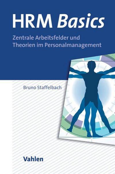 HRM Basics: Zentrale Arbeitsfelder und Theorien im Personalmanagement : Zentrale Arbeitsfelder und Theorien im Personalmanagement - Bruno Staffelbach