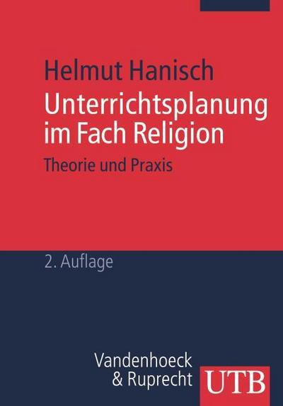 Unterrichtsplanung im Fach Religion : Theorie und Praxis. Mit 34 Kopiervorlagen - Helmut Hanisch