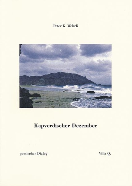 Kapverdischer Dezember: poetischer Dialog (Phöbus - Eine Sammlung für Texte) - K. Wehrli, Peter