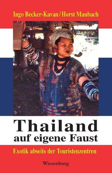 Thailand auf eigene Faust: Exotik abseits der Touristenzentren - Becker-Kavan, Ingo und Horst Maubach