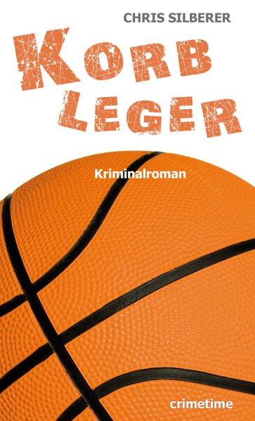 Korbleger: Kriminalroman - Silberer, Chris