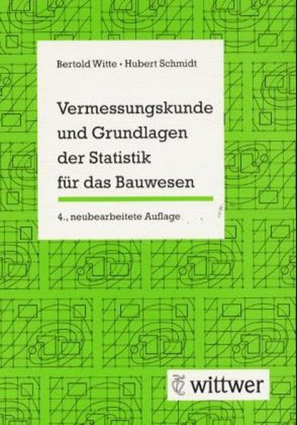 Vermessungskunde und Grundlagen der Statistik für das Bauwesen. (=Vermessungswesen bei Konrad Wittwer ; Bd. 17). - Witte, Bertold und Hubert Schmidt