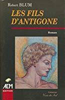 Les fils d'antigone - Blum, Robert