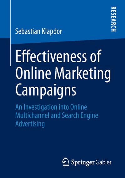 Effectiveness of Online Marketing Campaigns : An Investigation into Online Multichannel and Search Engine Advertising - Sebastian Klapdor