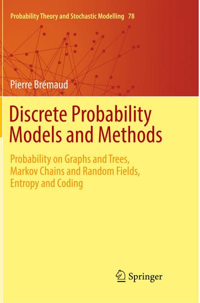 Discrete Probability Models and Methods : Probability on Graphs and Trees, Markov Chains and Random Fields, Entropy and Coding - Pierre Brémaud