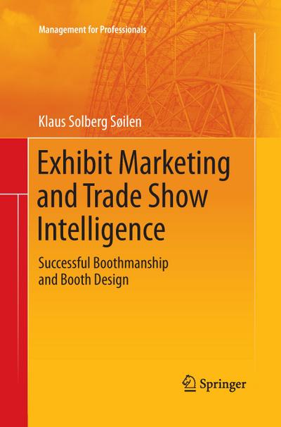 Exhibit Marketing and Trade Show Intelligence : Successful Boothmanship and Booth Design - Klaus Solberg Söilen