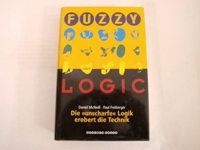 Fuzzy Logic: Die unscharfe Logik erobert die Technik. - McNeill, Daniel; Freiberger, Paul