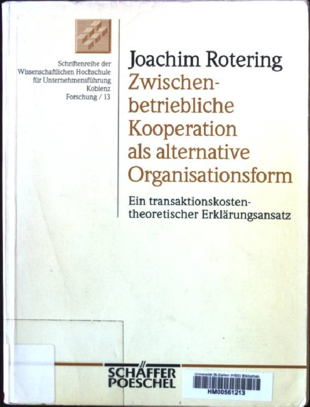 Zwischenbetriebliche Kooperation als alternative Organisationsform : ein transaktionskostentheoretischer Erklärungsansatz. Wissenschaftliche Hochschule für Unternehmensführung: Schriftenreihe der Wissenschaftlichen Hochschule für Unternehmensführung Koblenz / Forschung ; 13 - Rotering, Joachim