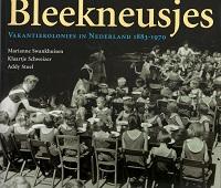 Bleekneusjes, vakantiekolonies in Nederland 1883-1970 - Marianne Swankhuisen; Klaartje Schweizer; Addy Stoel
