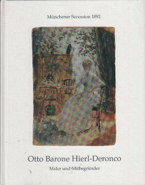 Münchener Secession 1892, Otto Barone Hierl-Deronco : Maler und Mitbegründer ; 1859 - 1935 - Hierl-Deronco, Norbert