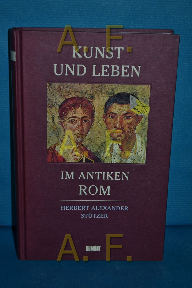 Kunst und Leben im antiken Rom. Herbert Alexander Stützer - Stützer, Herbert Alexander