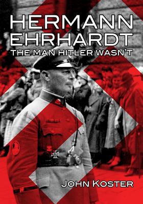Hermann Ehrhardt: The Man Hitler Wasn't (Paperback or Softback) - Koster, John
