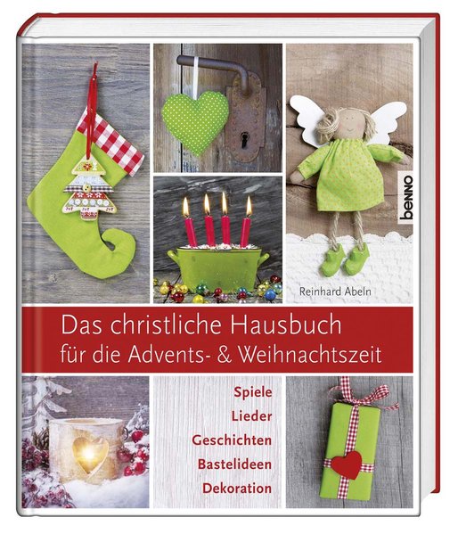 Das christliche Hausbuch für die Advents- und Weihnachtszeit: Spiele, Lieder, Geschichten, Bastelideen, Dekorationen - Abeln, Reinhard