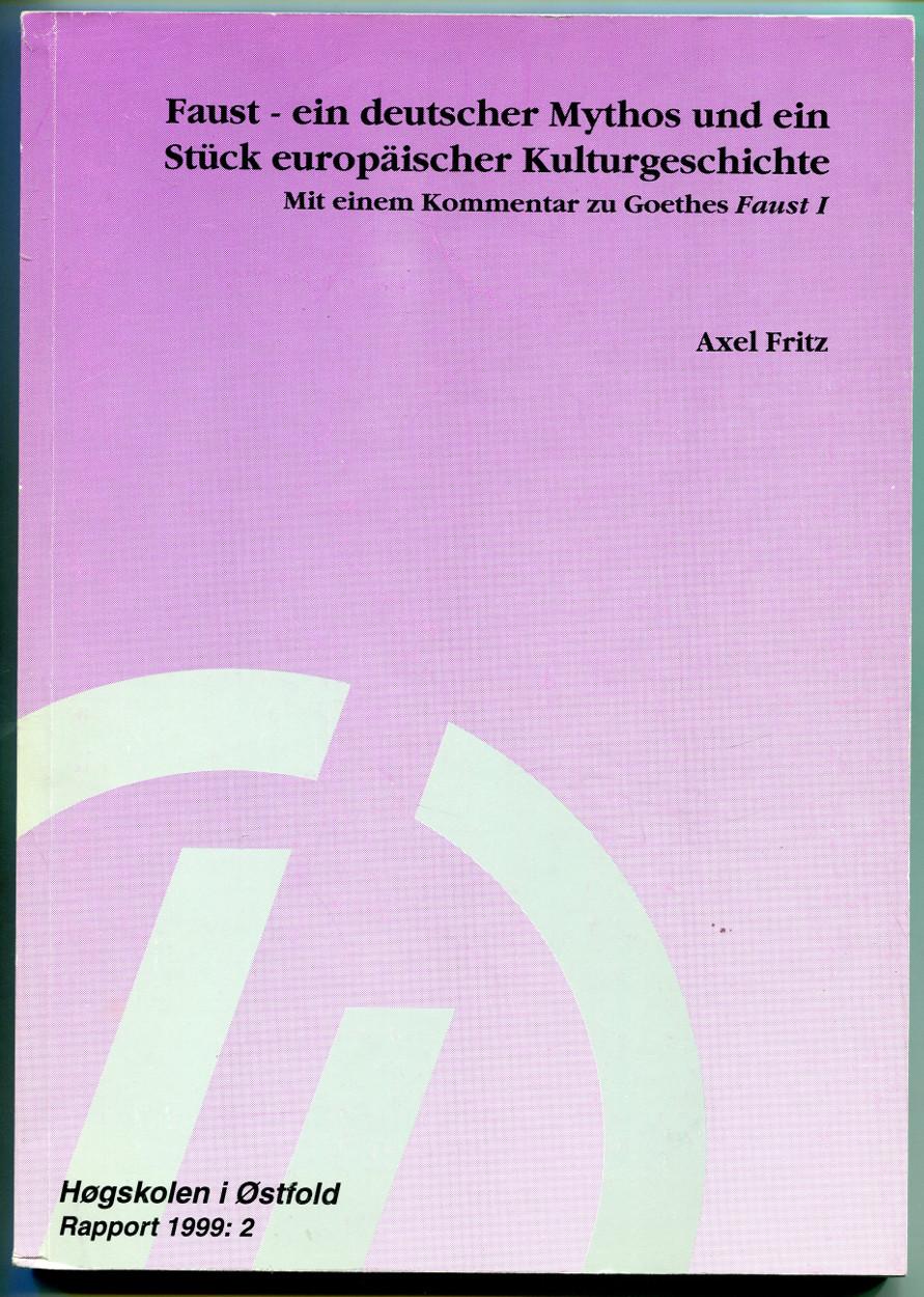 Faust - ein deutscher Mythos und ein Stück europäischer Kulturgeschichte. Mit einem Kommentar zu Goethes Faust I [= Rapport 1999, 2] - Fritz, Axel
