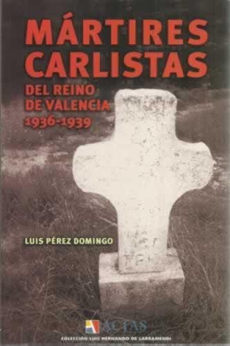 Mártires carlistas del reino de valencia 1936-1939 - Pérez Domingo, Luis