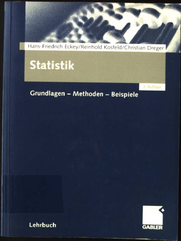 Statistik : Grundlagen - Methoden - Beispiele. Lehrbuch - Eckey, Hans-Friedrich, Reinhold Kosfeld und Christian Dreger