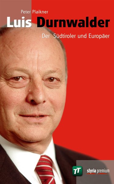 Luis Durnwalder: Der Südtiroler und Europäer - Plaikner, Peter