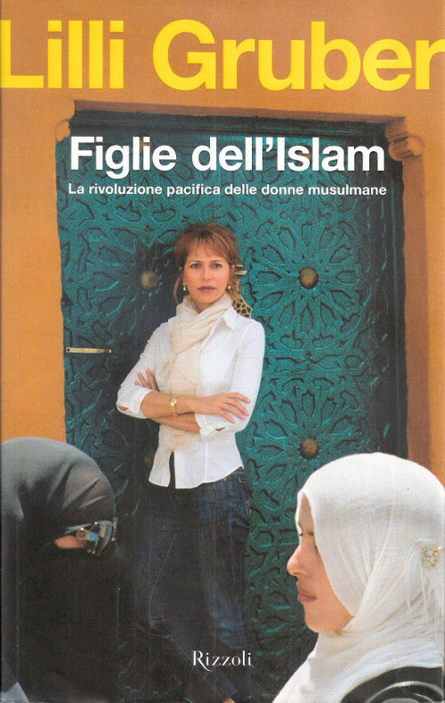 Figlie dell'Islam. La rivoluzione pacifica delle donne musulmane - Lilli Gruber - Lilli Gruber