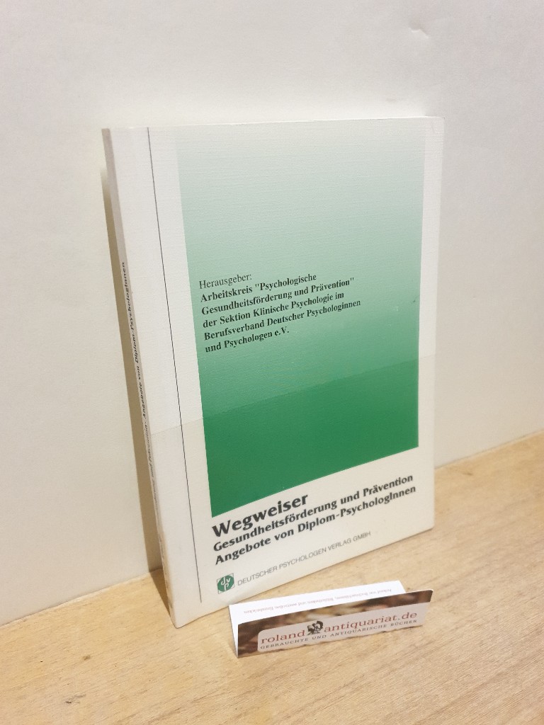 Wegweiser Gesundheitsförderung und Prävention : Angebote von Diplom-PsychologInnen / hrsg. vom Arbeitskreis 