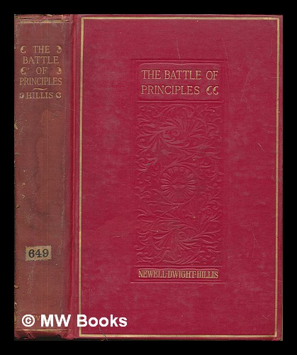 The battle of principles : a study of the heroism and eloquence of the anti-slavery conflict / by Newell Dwight Hillis, D. D - Hillis, Newell Dwight (1858-1929)