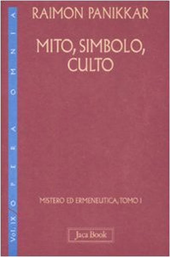 Mito, Simbolo, Culto. Mistero ed Ermeneutica. Vol. 9. Tomo 1 - Panikkar Raimon