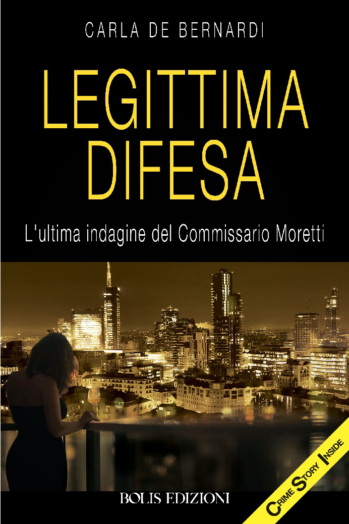 Legittima difesa. L'ultima indagine del commissario Moretti - Carla De Bernardi; Carla De Bernardi