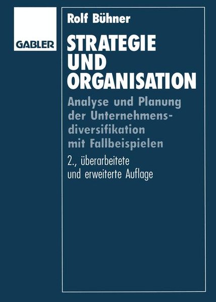 Strategie und Organisation : Analyse und Planung der Unternehmensdiversifikation mit Fallbeispielen. - Bühner, Rolf